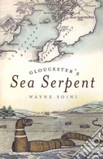 Gloucester's Sea Serpent libro in lingua di Soini Wayne