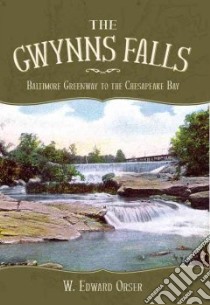 The Gwynns Falls libro in lingua di Orser W. Edward, Bain Daniel, Breihan Jack