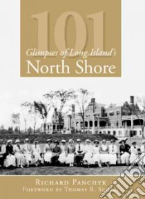 101 Glimpses of Long Island's North Shore libro in lingua di Panchyk Richard, Suozzi Thomas R. (FRW)