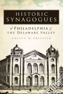 Historic Synagogues of Philadelphia & The Delaware Valley libro in lingua di Preisler Julian