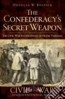 The Confederacy's Secret Weapon libro in lingua di Bostick Douglas W.