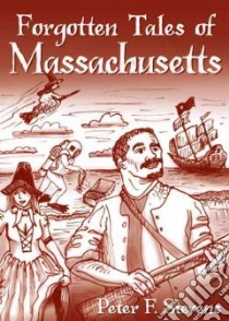 Forgotten Tales of Massachusetts libro in lingua di Stevens Peter F.
