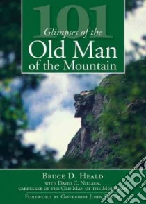 101 Glimpses of the Old Man of the Mountain libro in lingua di Heald Bruce D. Ph.D., Nielsen David C., Lynch John (FRW)