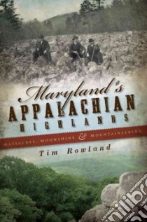 Maryland's Appalachian Highlands libro in lingua di Rowland Tim