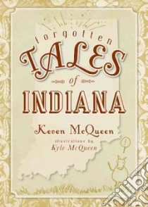 Forgotten Tales of Indiana libro in lingua di McQueen Keven, Mcqueen Kyle (ILT)