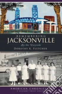 Remembering Jacksonville libro in lingua di Fletcher Dorothy K.