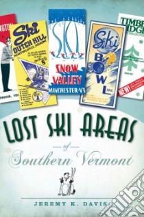 Lost Ski Areas of Southern Vermont libro in lingua di Davis Jeremy K.