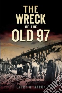The Wreck of the Old 97 libro in lingua di Aaron Larry G., Gregory G. Howard (FRW)