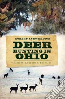 Deer Hunting in Ohio libro in lingua di Loewendick Robert