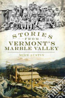 Stories from Vermont's Marble Valley libro in lingua di Austin Mike