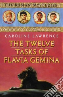 The Twelve Tasks Of Flavia Gemina libro in lingua di Lawrence Caroline