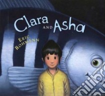 Clara and Asha libro in lingua di Rohmann Eric