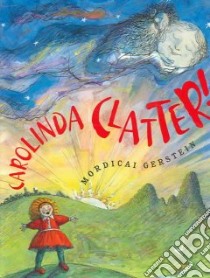 Carolinda Clatter! libro in lingua di Gerstein Mordicai