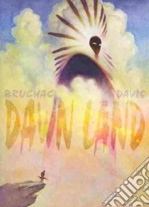 Dawn Land libro in lingua di Davis Will (ILT), Bruchac Joseph, Davis Will (ADP)