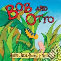 Bob And Otto libro in lingua di Bruel Nick, Bruel Robert O.