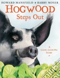 Hogwood Steps Out libro in lingua di Mansfield Howard, Moser Barry (ILT)