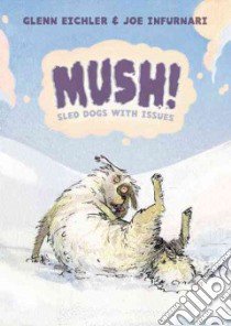 Mush! libro in lingua di Eichler Glenn, Infurnari Joe (ILT)