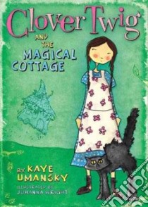 Clover Twig and the Magical Cottage libro in lingua di Umansky Kaye, Wright Johanna (ILT)