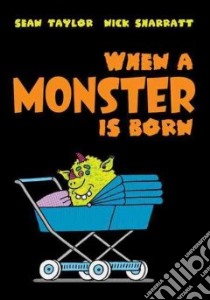 When a Monster Is Born libro in lingua di Taylor Sean, Sharratt Nick (ILT)
