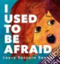 I Used to Be Afraid libro in lingua di Seeger Laura Vaccaro