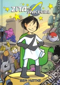 Zita the Spacegirl 1 libro in lingua di Hatke Ben