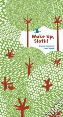 Wake Up, Sloth! libro in lingua di Boisrobert Anouck, Rigaud Louis