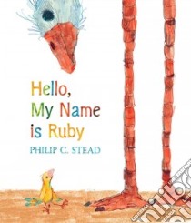 Hello, My Name Is Ruby libro in lingua di Stead Philip C.