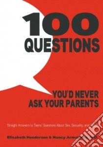 100 Questions You'd Never Ask Your Parents libro in lingua di Henderson Elisabeth, Armstrong Nancy M.D.