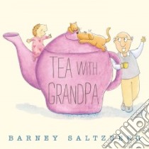 Tea With Grandpa libro in lingua di Saltzberg Barney