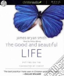 The Good and Beautiful Life (CD Audiobook) libro in lingua di Smith James Bryan, Morey Arthur (NRT)