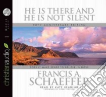 He Is There and He Is Not Silent (CD Audiobook) libro in lingua di Schaeffer Francis A., Reading Kate (NRT), Colson Chuck (FRW)