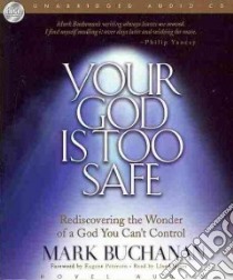 Your God Is Too Safe (CD Audiobook) libro in lingua di Buchanan Mark, James Lloyd (NRT), Peterson Eugene (FRW)