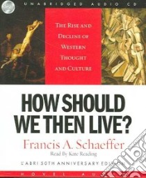 How Should We Then Live (CD Audiobook) libro in lingua di Schaeffer Francis A., Reading Kate (NRT)