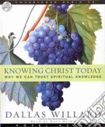 Knowing Christ Today (CD Audiobook) libro in lingua di Willard Dallas, Heath Dave (NRT)