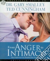 From Anger to Intimacy (CD Audiobook) libro in lingua di Smalley Gary, Cunningham Ted, James Lloyd (NRT)