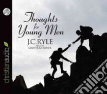 Thoughts for Young Men (CD Audiobook) libro in lingua di Ryle J. C., Gardner Grover (NRT)