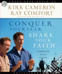 Conquer Your Fear, Share Your Faith (CD Audiobook) libro in lingua di Cameron Kirk, Cameron Kirk (NRT)