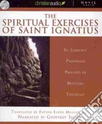 The Spiritual Exercises of Saint Ignatius (CD Audiobook) libro in lingua di Ignatius St., Mullan Elder (TRN), Silver Geoffrey (NRT)