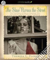 Slave Across the Street (CD Audiobook) libro in lingua di Flores Theresa L., Raudman Renee (NRT)