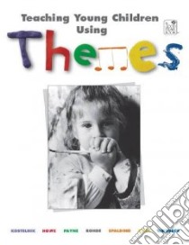 Teaching Young Children Using Themes libro in lingua di Kostelnik Marjorie J. (EDT), Howe Donna (EDT), Payne Kit (EDT), Rohde Barbara (EDT), Spalding Grace (EDT)