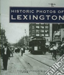 Historic Photos of Lexington libro in lingua di Reading W. Gay