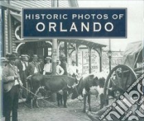 Historic Photos of Orlando libro in lingua di Dickinson Joy Wallace