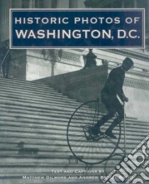 Historic Photos of Washington, D.C. libro in lingua di Gilmore Matthew, Smith Andrew Brodie