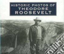 Historic Photos of Theodore Roosevelt libro in lingua di Cordery Stacy A.