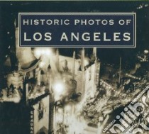 Historic Photos of Los Angeles libro in lingua di Lombardy Dana