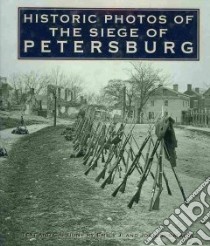 Historic Photos of the Seige of Petersburg libro in lingua di Salmon Emily J., Salmon John S.