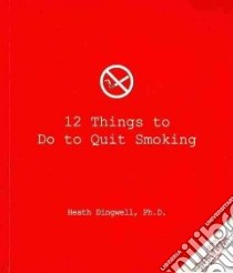 12 Things to Do to Quit Smoking libro in lingua di Dingwell Heath