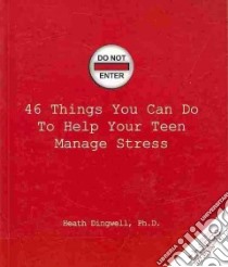 46 Things You Can Do to Help Your Teen Manage Stress libro in lingua di Dingwell Heath