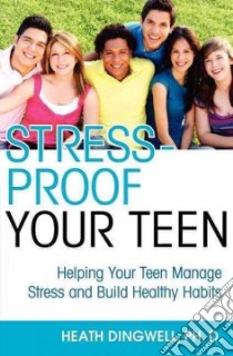 Stress-Proof Your Teen libro in lingua di Dingwell Heath