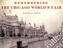 Remembering the Chicago World's Fair libro in lingua di Lewis Russell